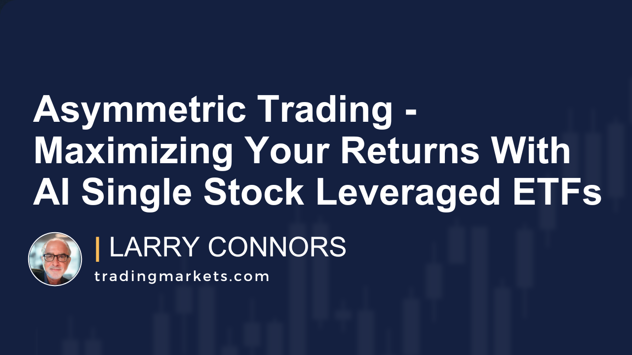 Asymmetric Trading – Maximizing Your Returns With AI Single Stock Leveraged ETFs