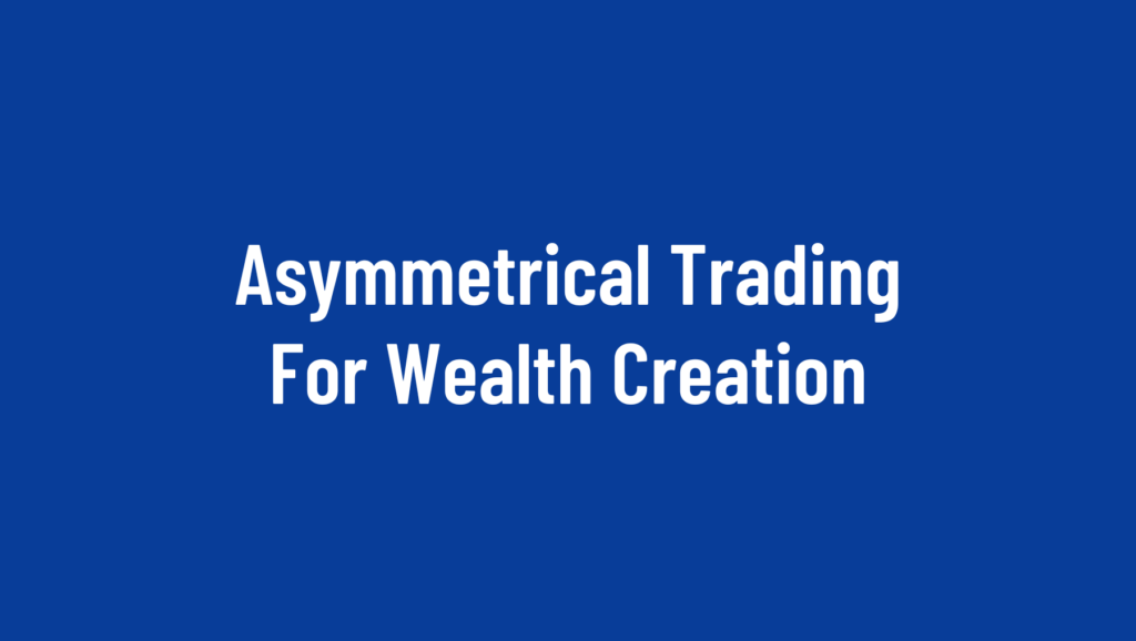 Asymmetrical-Trading-For-Wealth-Creation