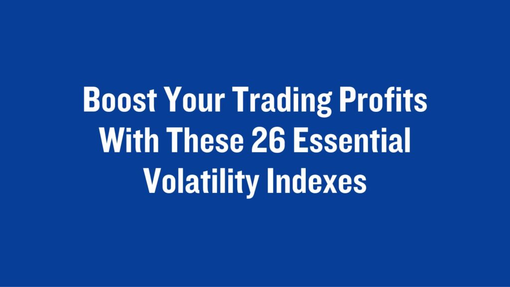 Boost-Your-Trading-Profits-With-These-26-Essential-Volatility-Indexes