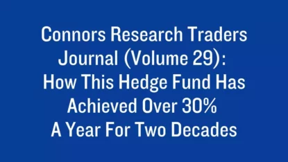 Connors Research Traders Journal (Volume 29): How This Hedge Fund Has Achieved Over 30% a Year For Two Decades