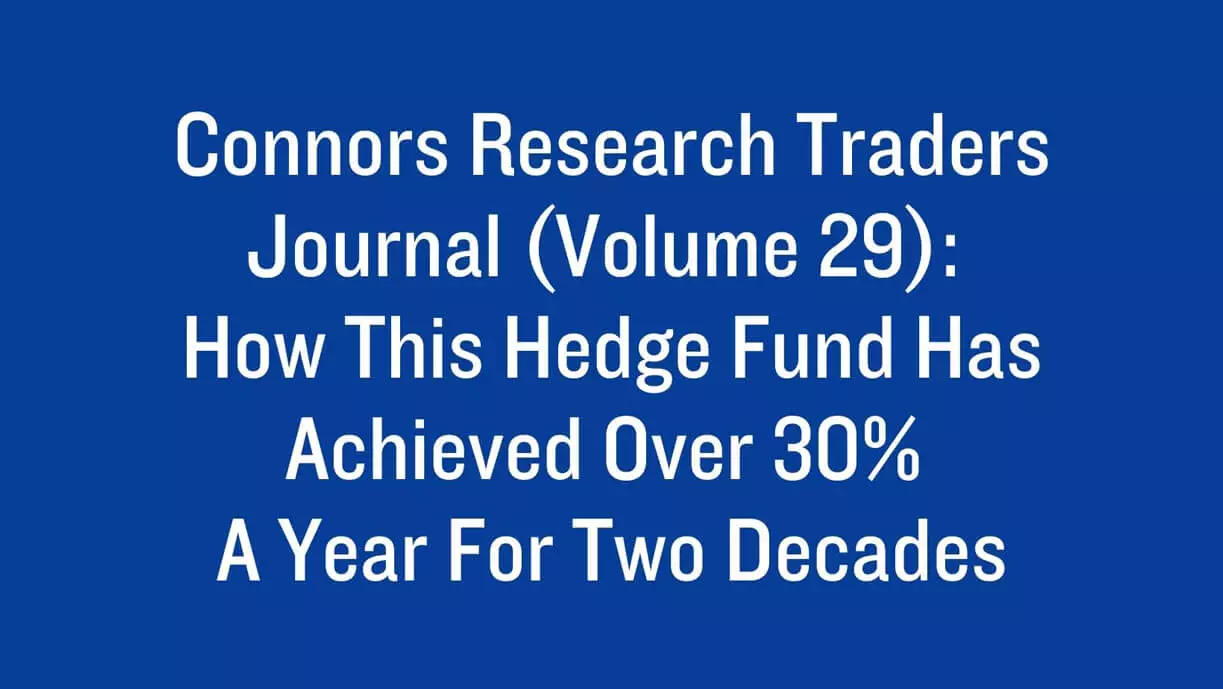 Connors Research Traders Journal: How This Hedge Fund Has Achieved Over 30% a Year For Two Decades