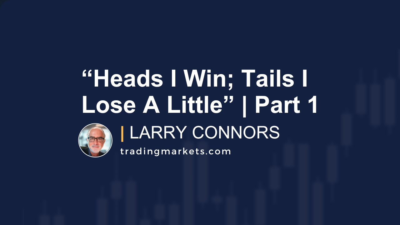 “Heads I Win; Tails I Lose A Little” | Part 1