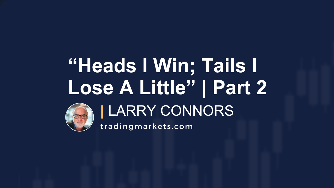 “Heads I Win; Tails I Lose A Little” | Part 2