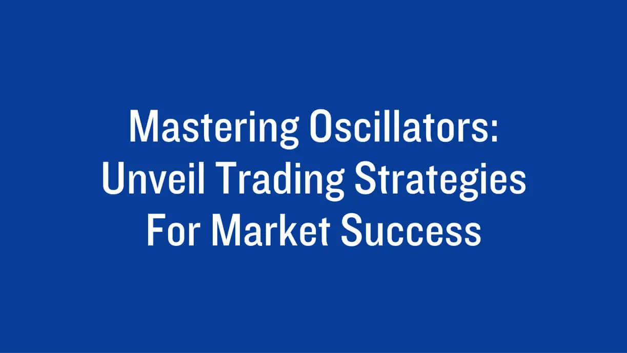 Mastering Oscillators: Unveil Trading Strategies for Market Success