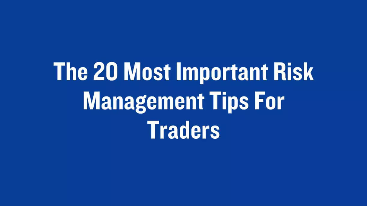 The 20 Most Important Risk Management Tips for Traders
