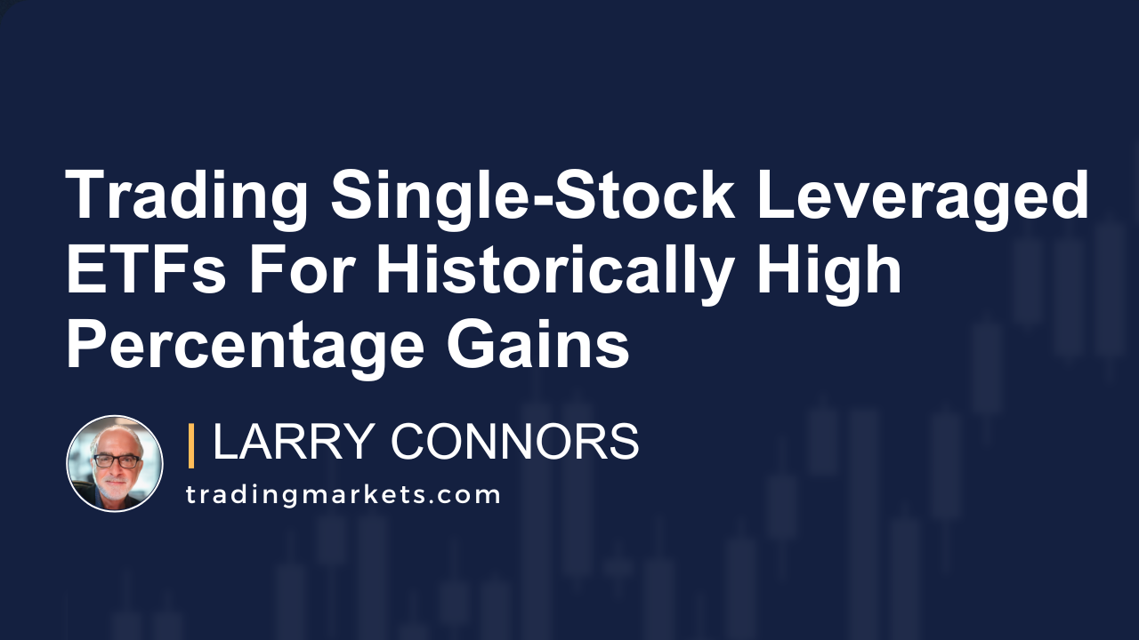 Trading Single-Stock Leveraged ETFs For Historically High Percentage Gains