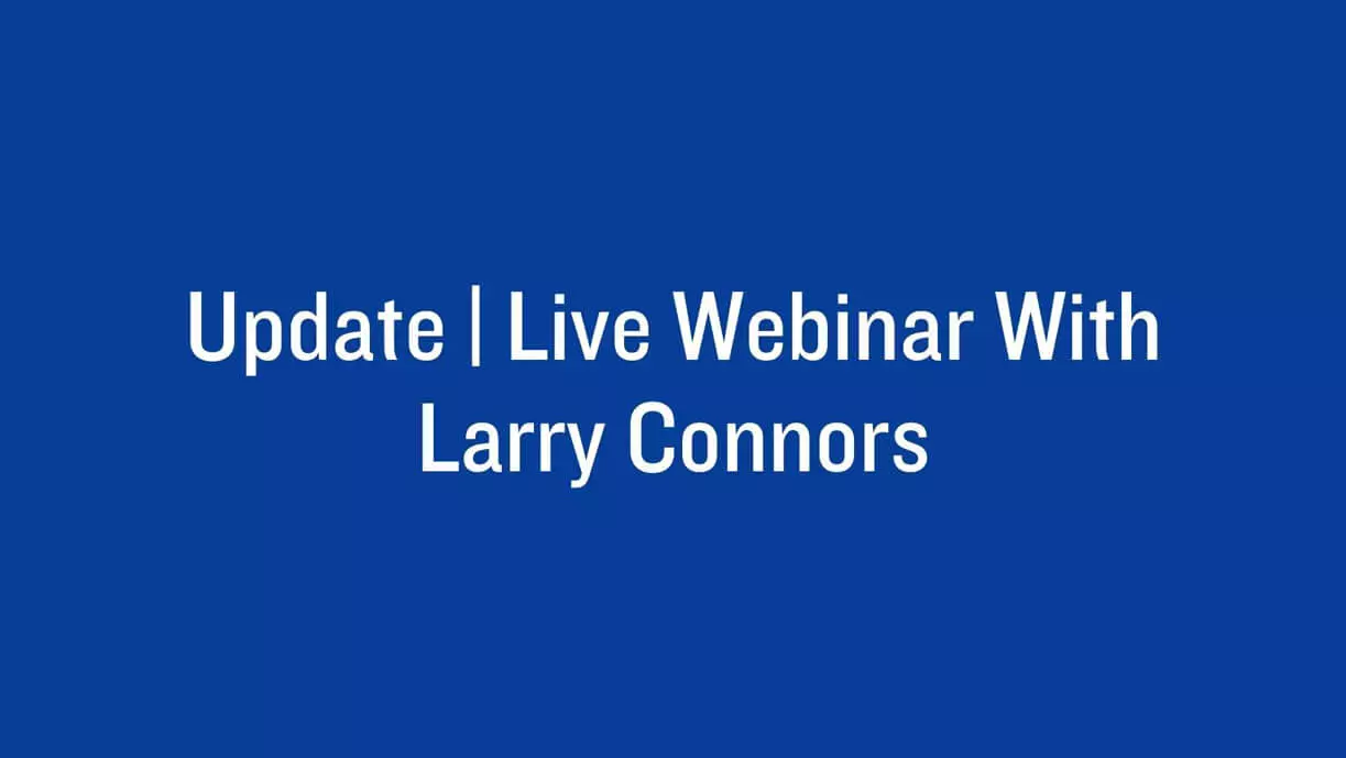 Update | Live Webinar with Larry Connors